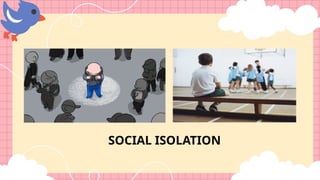 SOCIAL ISOLATION
 