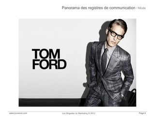www.jouvenot.com Les Brigades du Marketing © 2012 Page 6
Panorama des registres de communication / Mode
 