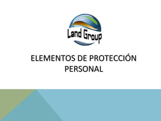 ELEMENTOS DE PROTECCIÓNELEMENTOS DE PROTECCIÓN
PERSONALPERSONAL
 