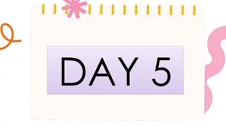 DAY 5
 