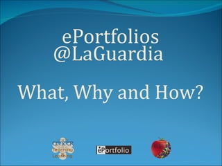 ePortfolios @LaGuardia  What, Why and How? 
