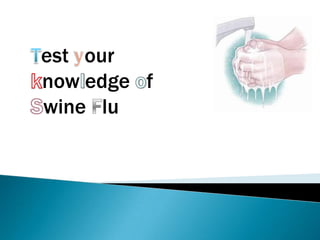 Test your knowledge of Swine Flu 
