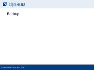 Backup




© 2009 EclipseSource | April 2009
 
