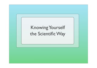 Knowing Yourself
the Scientiﬁc Way
 