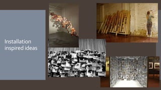 Installation
inspired ideas
 