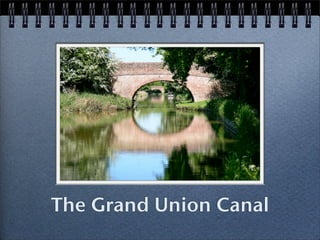 The Grand Union Canal
 