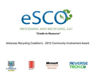 “Cradle to Resource”



Arkansas Recycling Coalition’s - 2012 Community Involvement Award
 