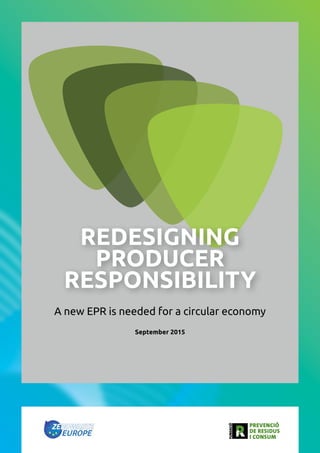 REDESIGNING
PRODUCER
RESPONSIBILITY
A new EPR is needed for a circular economy
September 2015
 