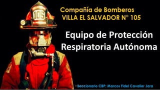 Equipo de Protección
Respiratoria Autónoma
M.CAVALIER
 