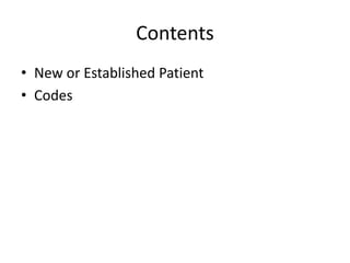 Contents
• New or Established Patient
• Codes
 