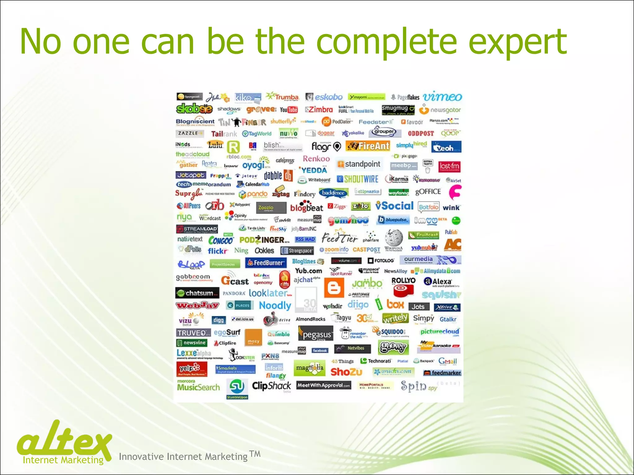 No one can be the complete expert Innovative Internet Marketing TM Internet Marketing 