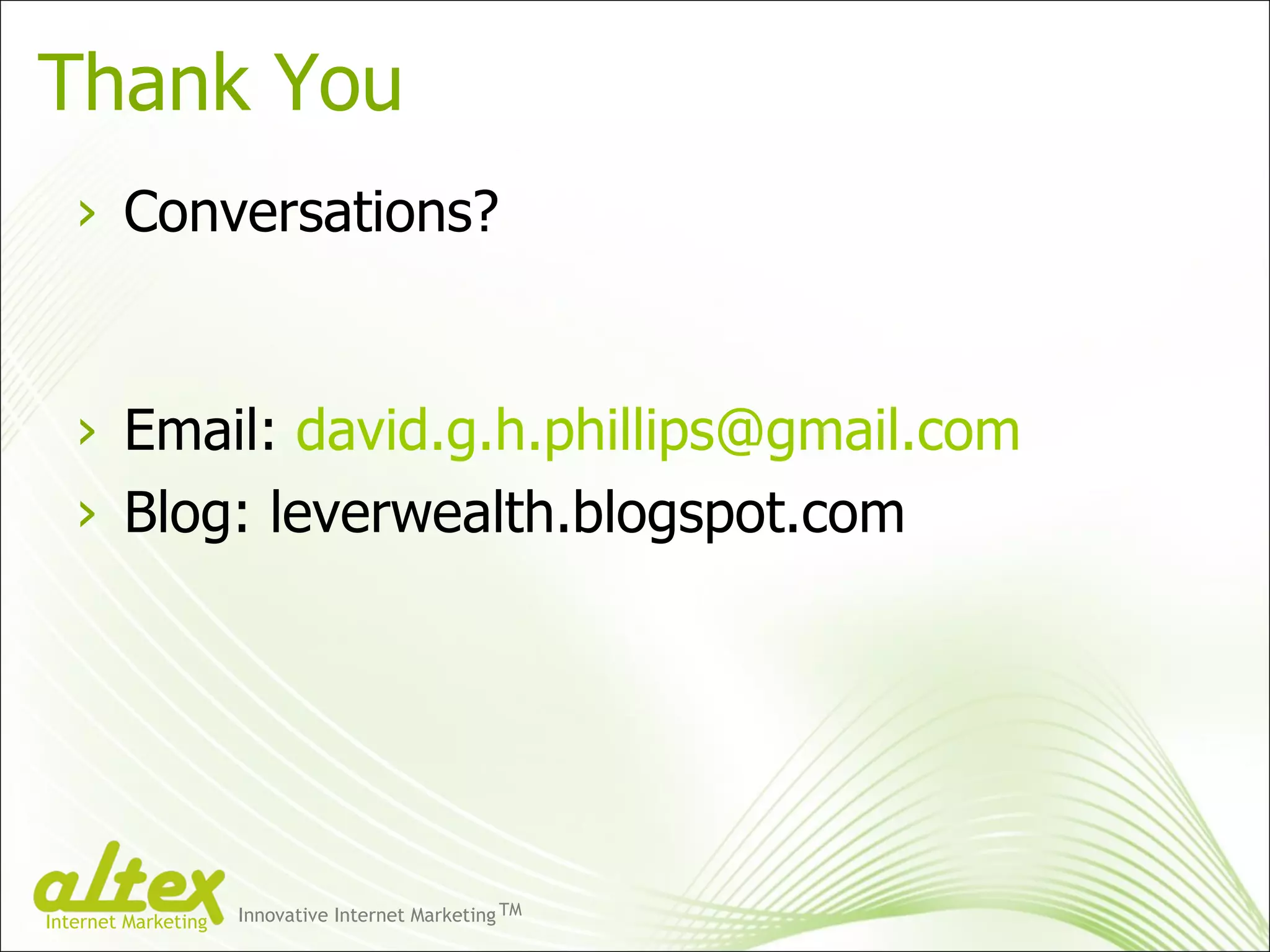 Thank You Conversations? Email:  [email_address] Blog: leverwealth.blogspot.com  Innovative Internet Marketing TM Internet Marketing 