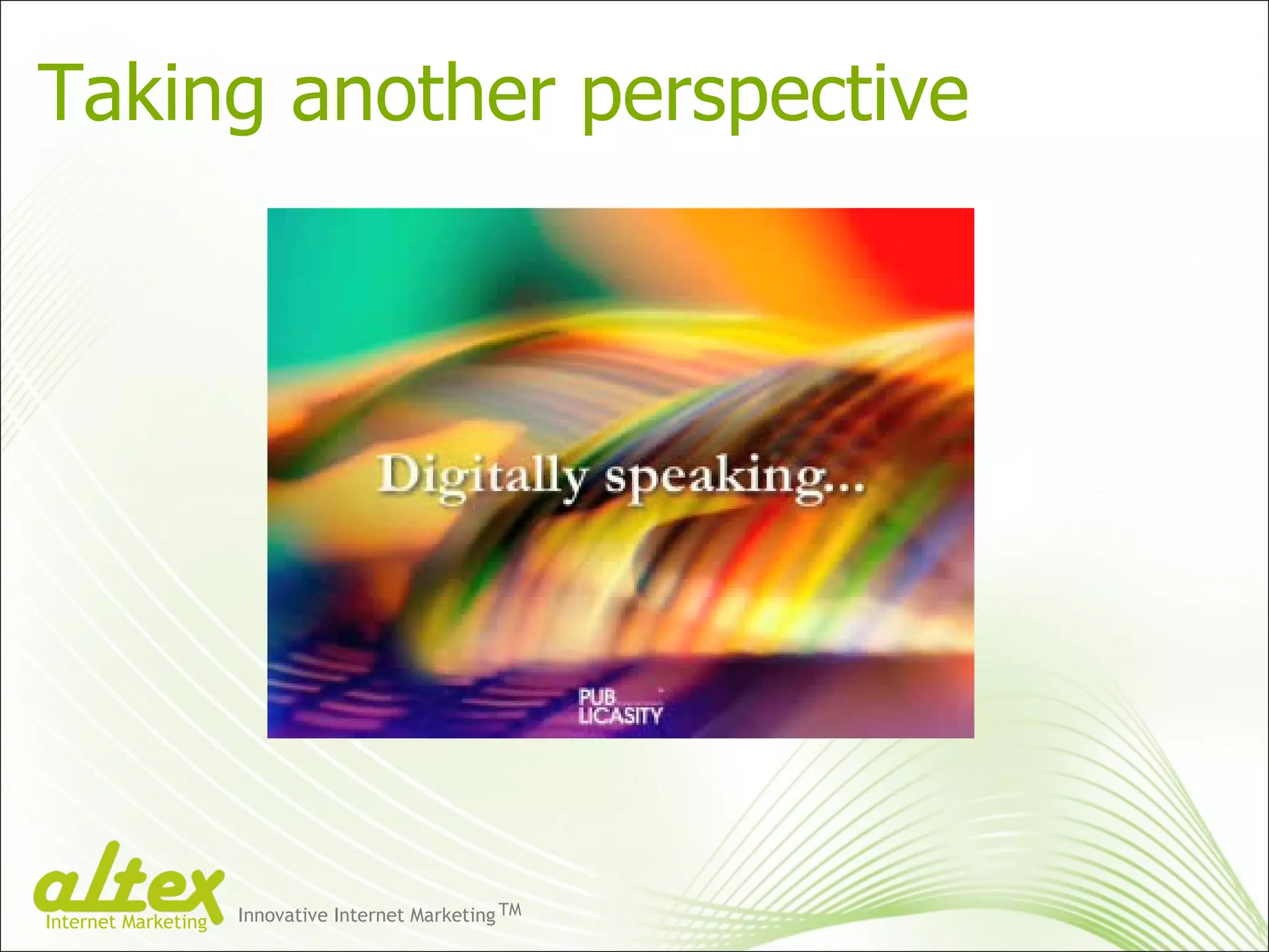 Taking another perspective Innovative Internet Marketing TM Internet Marketing 