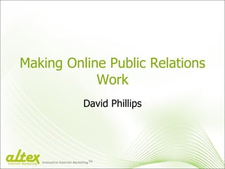 Making Online Public Relations Work David Phillips Innovative Internet Marketing TM Internet Marketing 