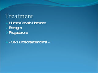 Treatment
 Hum n Gro th Ho o
       a    w    rm ne
 Es g n
    tro e
 P g s ro
   ro e te ne

 - Se Func nsa no a -
      x    tio re rm l
 
