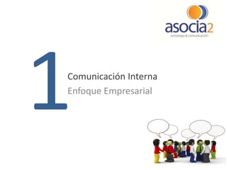 Comunicación Interna
Enfoque Empresarial

5

 
