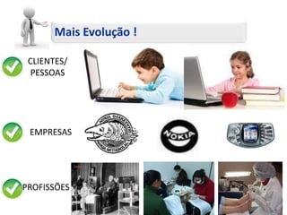 Mais Evolução !CLIENTES/PESSOASEMPRESASPROFISSÕESGestão e Negócios