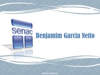 Benjamim Garcia Netto Gestão e Negócios 