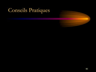 90
Conseils Pratiques
 