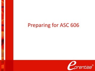 Preparing for ASC 606
 