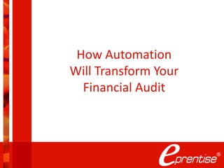 How Automation
Will Transform Your
Financial Audit
 