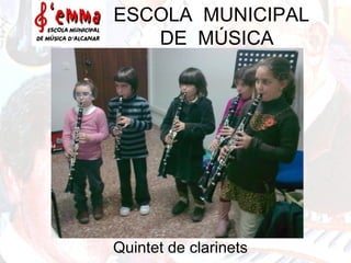 ESCOLA MUNICIPAL
DE MÚSICA
Quintet de clarinets
 