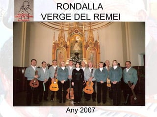 RONDALLA
VERGE DEL REMEI
Any 2007
 