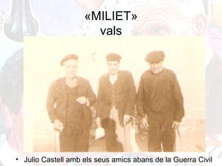 «MILIET»
vals
• Julio Castell amb els seus amics abans de la Guerra Civil
 