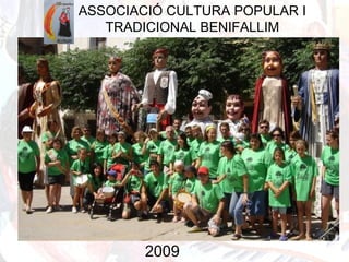 ASSOCIACIÓ CULTURA POPULAR I
TRADICIONAL BENIFALLIM
2009
 