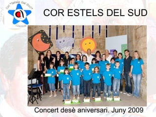 COR ESTELS DEL SUD
Concert desè aniversari. Juny 2009
 