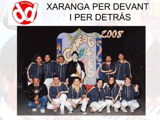 XARANGA PER DEVANT
I PER DETRÀS
 