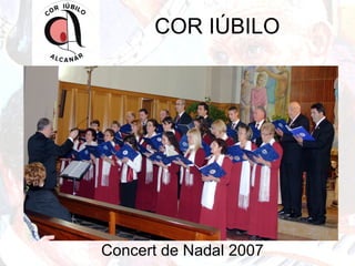 COR IÚBILO
Concert de Nadal 2007
 