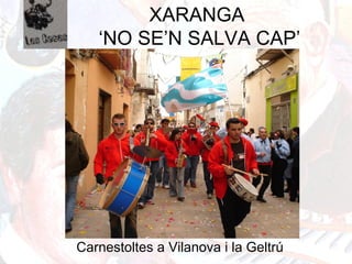 XARANGA
‘NO SE’N SALVA CAP’
Carnestoltes a Vilanova i la Geltrú
 