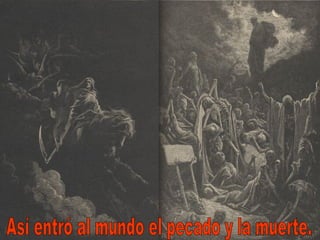 Así entró al mundo el pecado y la muerte. 