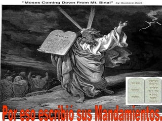 Por eso escribió sus Mandamientos. 