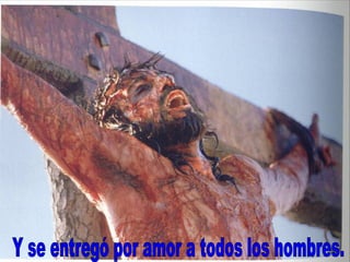 Y se entregó por amor a todos los hombres. 