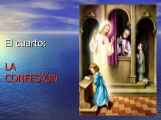 El cuarto: LA CONFESIÓN 