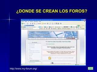 ¿DONDE SE CREAN LOS FOROS? http://www.my-forum.org/ 
