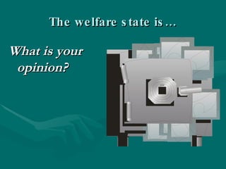The welfare state is… ,[object Object]