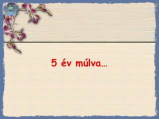 5 év múlva …   Bihal 