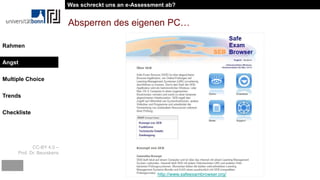 CC-BY 4.0 –
Prof. Dr. Beurskens
Rahmen
Angst
Multiple Choice
Trends
Checkliste
Absperren des eigenen PC…
http://www.safeexambrowser.org/
Was schreckt uns an e-Assessment ab?
Angst
 