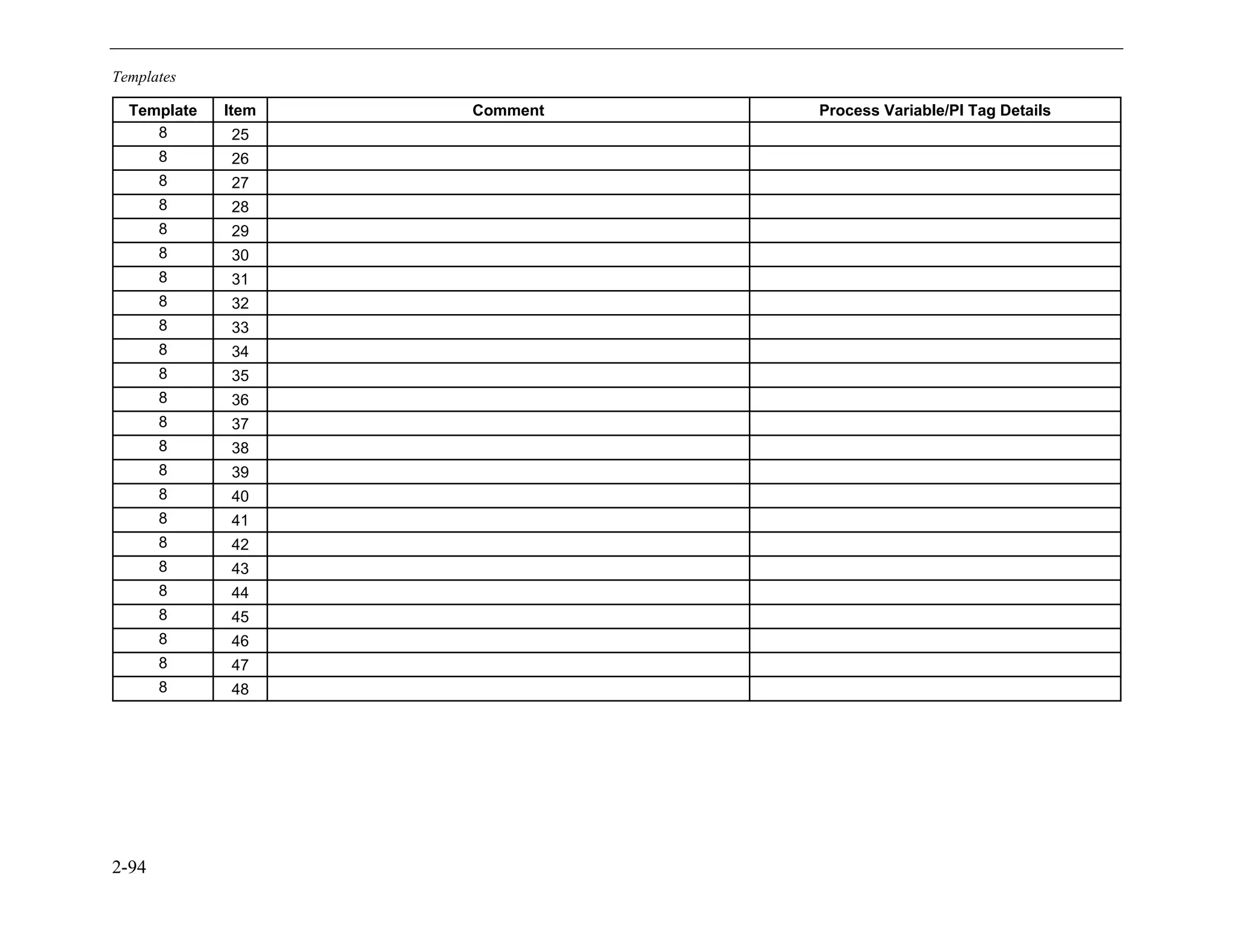 Templates
2-94
Template Item Comment Process Variable/PI Tag Details
8 25
8 26
8 27
8 28
8 29
8 30
8 31
8 32
8 33
8 34
8 35
8 36
8 37
8 38
8 39
8 40
8 41
8 42
8 43
8 44
8 45
8 46
8 47
8 48
11534825
 