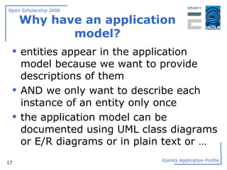 Why have an application model? entities appear in the application model because we want to provide descriptions of them AND we only want to describe each instance of an entity only once the application model can be documented using UML class diagrams or E/R diagrams or in plain text or … 