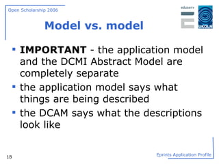 Model vs. model IMPORTANT  - the application model and the DCMI Abstract Model are completely separate the application model says what things are being described the DCAM says what the descriptions look like 