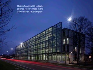 EPrints 
Services 
HQ 
in 
Web 
Science 
research 
labs 
at 
the 
University 
of 
Southampton 
 