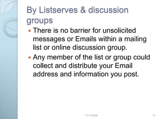 By EmailEmailsMay be inappropriately spread by the original receiver   May be interceptedMay be legally viewed or disclosed by services providers or authorities.132/20/2009