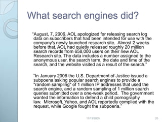 By Search EngineSearch engines have and use the ability to track each one of your searches (e.g. ,IP address, search terms, time)192/20/2009