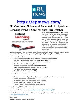 https://eprnews.com/
GE Ventures, Nokia and Facebook to Speak at
Licensing Event in San Francisco This October
Press Release (ePRNews.com) - LONDON - Sep
16, 2019 - While the licensing landscape
remains turbulent, the opportunities available
to licensors and licensees are potentially rich
and fruitful. Licensing experts from the
world’s leading brands will be gathering in San
Francisco this October to share insights and
best practice on how deal makers should craft
win-win strategies to overcome the many
obstacles and hurdles in the way of successful
agreements.
IAM is pleased to share their speaker line-up for Patent Licensing, taking place this October 3, 2019. Among
those confirmed are IP specialists representing Battelle, Nokia, Facebook, TiVo, and Philips.
Confirmed speakers include:
 Vicki Barbur, Senior Director, IP and Technology Commercialization, Battelle
 Rob Braun, Head, Patent Licensing, U.S. and Americas, Nokia
 Alma Chao, Director and Associate General Counsel, IP, Facebook
 Sean Clark, Director, IP Licensing, TiVo
 Michael Garrabrants, Director, IP, Lattice Semiconductor
 Sarah Guichard, Lead Patent Counsel, Transactions, Google
 Patrick Patnode, President, GE Ventures
 Elias Schilowitz, Senior IP Counsel, Philips
See the full speaker list here.
 Our panel of experts will provide first-hand experiences and lessons in sessions covering:
 Successful licensing in a tough market
 International licensing: how to avoid expensive mistakes
 Beyond licensing: why it’s time for technology
 Making it happen: strategies for cross-industry success
Patent Licensing 2019, Oct. 3, San Francisco
Find out more about the event here: www.iam-events.com/PatentLicensing2019
For further information on Patent Licensing 2019 and IAM, please contact me
at camille.etroit@lbresearch.com
Source : IAM
Business Info : Globe Business Media Group
 