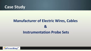 Case Study


    Manufacturer of Electric Wires, Cables
                     &
        Instrumentation Probe Sets
 