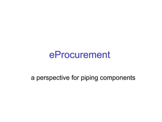 eProcurement   a perspective for piping components 